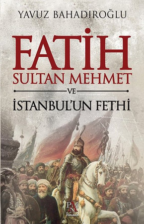 Fatih Sultan Mehmet ve İstanbul'un Fethi