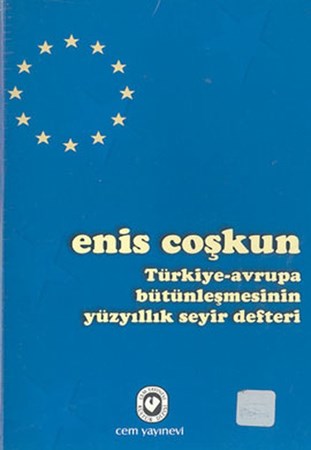 Türkiye Avrupa Bütünleşmesinin Yüzyıllık Seyir Defteri