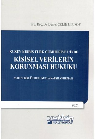Kuzey Kıbrıs Türk Cumhuriyet'inde Kişisel Verilerin Korunması Hukuku Avrupa Birliği Hukukuyla Karşılaştırmalı