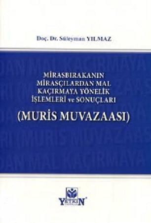 Muris Muvazaası / Mirasbırakanın Mirasçılardan Mal Kaçırmaya Yönelik İşlemleri ve Sonuçları