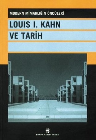 Louis 1. Kahn Ve Tarih Modern Mimarlığın Öncüleri