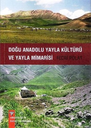 Doğu Anadolu Yayla Kültürü Ve Yayla Mimarisi