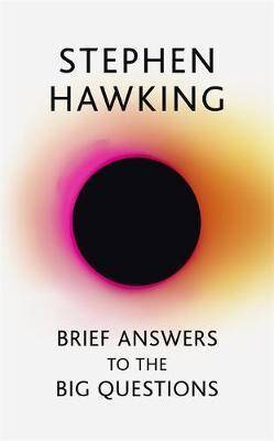 Brief Answers To The Big Questions The Final Book From Stephen Hawking