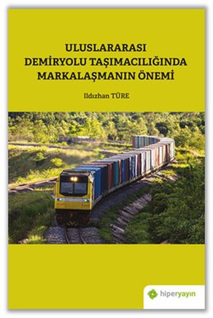 Uluslararası Demiryolu Taşımacılığında Markalaşmanın Önemi
