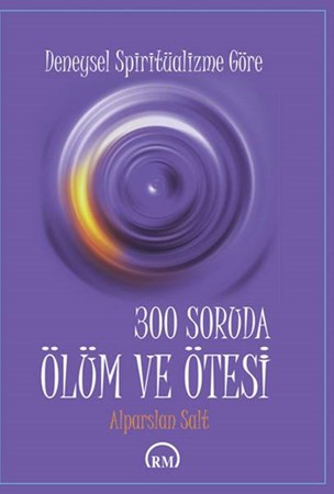 300 Soruda Ölüm Ve Ötesi