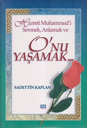 Hazreti Muhammed'i Sevmek, Anlamak Ve O'nu Yaşamak