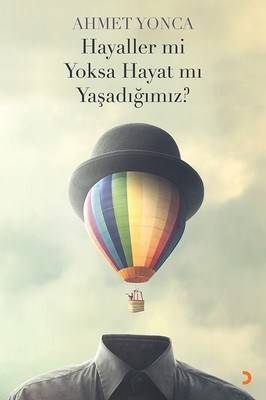 Hayaller Mi Yoksa Hayat Mı Yaşadığımız