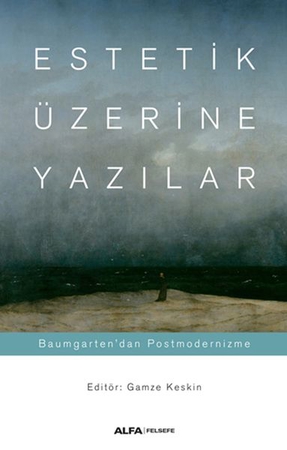Estetik Üzerine Yazılar - Baumgarten’dan Postmodernizme