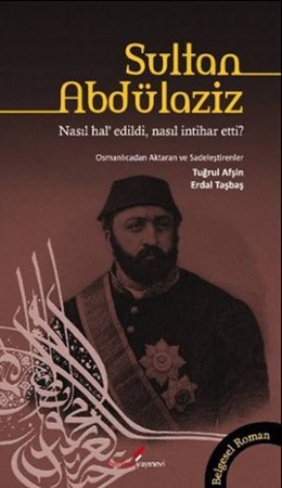 Sultan Abdülaziz Nasıl Hal' Edildi, Nasıl İntihar Etti