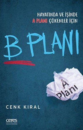 B Planı Hayatında Ve İşinde A Planı Çökenler İçin