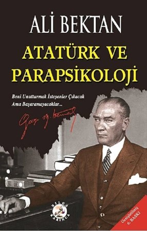 Atatürk ve Parapsikoloji / Beni Unutturmak İsteyenler Çıkacak Ama Başaramayacaklar...