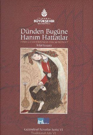 Dünden Bugüne Hanım Hattatlar, Female Calligraphers Past And Present