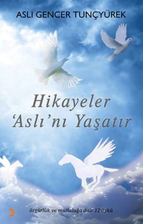 Hikayeler Aslı'nı Yaşatır Özgürlük Ve Mutluluğa Dair 12 Öykü