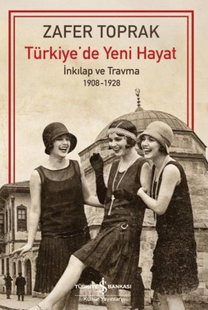 Türkiye'de Yeni Hayat - İnkilap ve Travma 1908-1928
