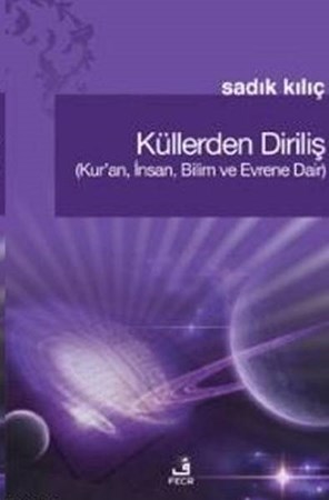 Küllerden Diriliş Kur'an, İnsan, Bilim Ve Evrene Dair