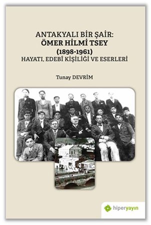 Antakyalı Bir Şair Ömer Hilmi Tsey (1898-1961) Hayatı, Edebi Kişiliği ve Eserleri