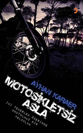 Motosikletsiz Asla İki Tekerlek Üzerinde Unutulmaz Bir Yolculuk