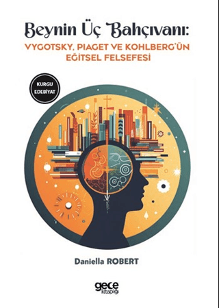 Beynin Üç Bahçıvanı Vygotsky, Piaget ve Kohlberg’ün Eğitsel Felsefesi