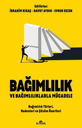 Bağımlılık ve Bağımlılıklarla Mücadele Bağımlılık Türleri, Nedenleri ve Çözüm Önerileri