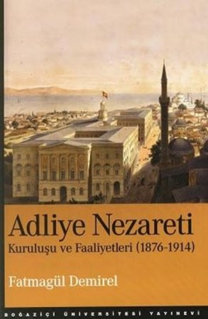 Adliye Nezareti Kuruluşu Ve Faaliyetleri 1876 1914