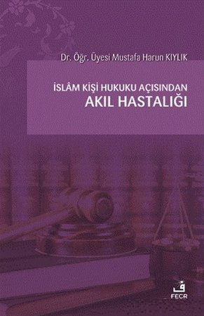 İslam Kişi Hukuku Açısından Akıl Hastalığı