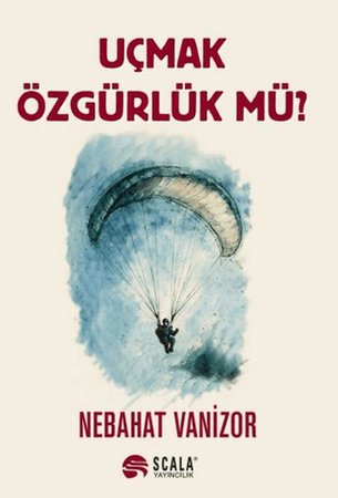 Uçmak Özgürlük Mü?