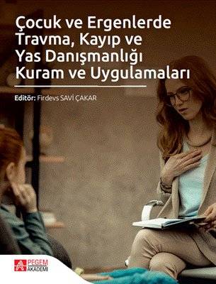 Çocuk ve Ergenlerde Travma Kayıp ve Yas Danışmanlığı Kuram ve Uygulamaları