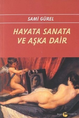Hayata Sanata Ve Aşka Dair