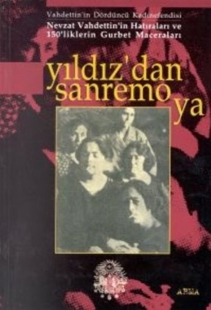 Yıldız'dan Sanremo'ya Vahdettin'in Dördüncü Kadınefendisi Nevzat Vahdettin'in Hatıraları Ve 150'lik