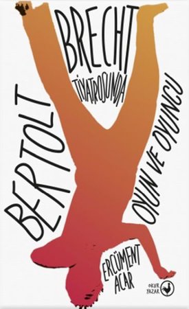 Bertolt Brecht Tiyatrosunda Oyun ve Oyuncu