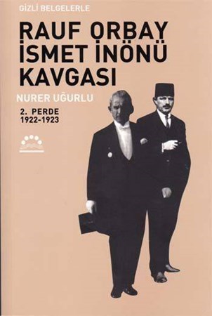 Gizli Belgelerle Rauf Orbay İsmet İnönü Kavgası 2.perde 1922 1923