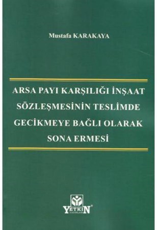 Arsa Payı Karşılığı İnşaat Sözleşmesinin Teslimde Gecikmeye Bağlı Olarak Sona Ermesi