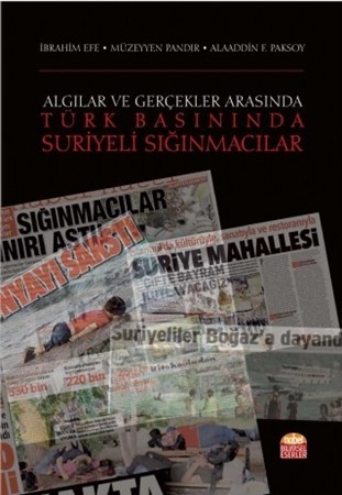 Algılar Ve Gerçekler Arasında -Türk Basininda Suriyeli Siğinmacilar