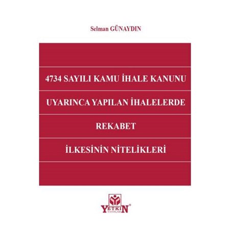 4734 Sayılı Kamu İhale Kanunu Uyarınca Yapılan İhalelerde Rekabet İlkesinin Nitelikleri