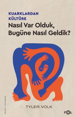 Kuarklardan Kültüre –Nasıl Var Olduk, Bugüne Nasıl Geldik?