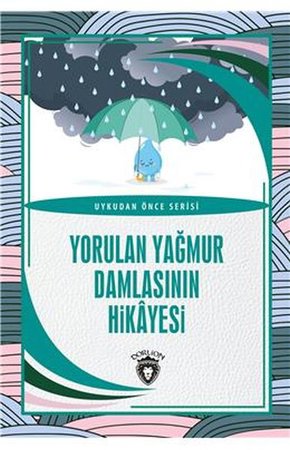 Yorulan Yağmur Damlasının Hikayesi Uykudan Önce Serisi (0-7 Yaş)