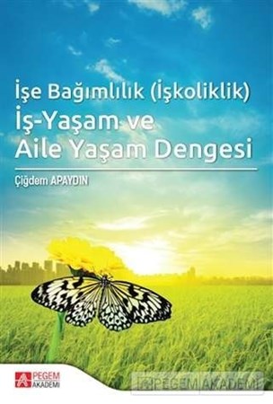İşe Bağımlılık (İşkoliklik) İş-Yaşam Ve Aile Yaşam Dengesi