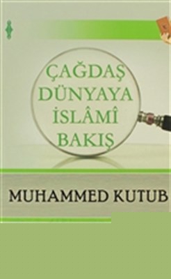 Çağdaş Dünyaya İslami Bakış