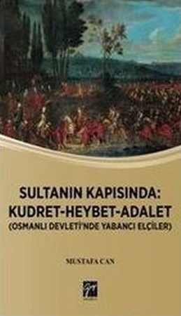 Sultanın Kapısında Kudret Heybet Adalet Osmanlı Devlet'inde Yabancı Elçiler