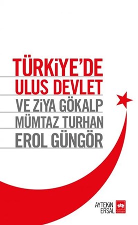 Türkiye'de Ulus Devlet Ve Ziya Gökalp, Mümtaz Turhan, Erol Güngör