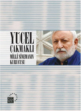 Yücel Çakmaklı - Milli Sinemanın Kurucusu