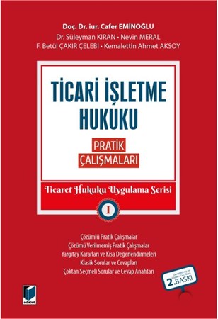 Ticari İşletme Hukuku Pratik Çalışmaları Ticaret Hukuku Uygulama Serisi I