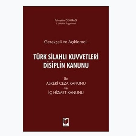 Gerekçeli Ve Açıklamalı Türk Silahlı Kuvvetleri Disiplin Kanunu Askeri Ceza Kanunu Ve İç Hizmet