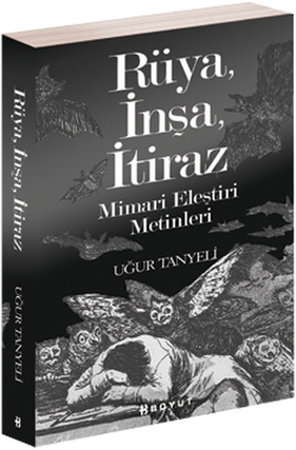 Rüya, İnşa, İtiraz  Mimari Eleştiri Metinleri