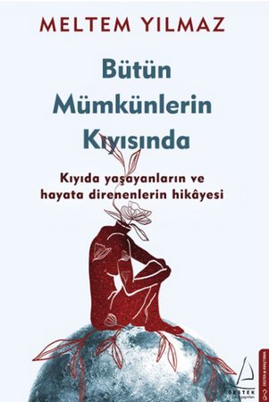 Bütün Mümkünlerin Kıyısında - Kıyıda Yaşayanların ve Hayata Direnenlerin Hikayesi