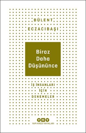 Biraz Daha Düşününce - İş İnsanları İçin Denemeler