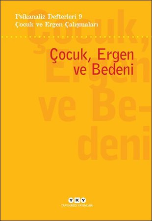 Psikanaliz Defterleri 9 – Çocuk ve Ergen Çalışmaları - Çocuk, Ergen ve Bedeni