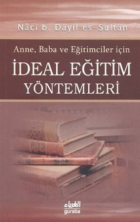 Anneler, Babalar Ve Eğitimciler İçin İdeal Eğitim Yöntemleri
