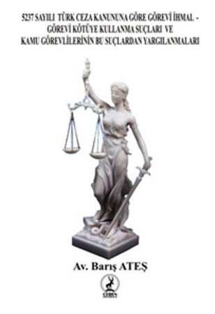 5237 Sayılı Türk Ceza Kanununa Göre Görevi İhmal Görevi Kötüye Kullanma Suçları Ve Kamu Görevliler