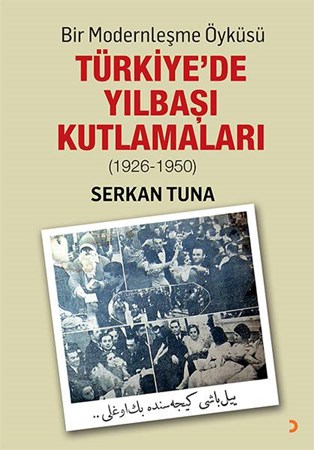 Bir Modernleşme Öyküsü Türkiyede Yılbaşı Kutlamaları 1926 1950